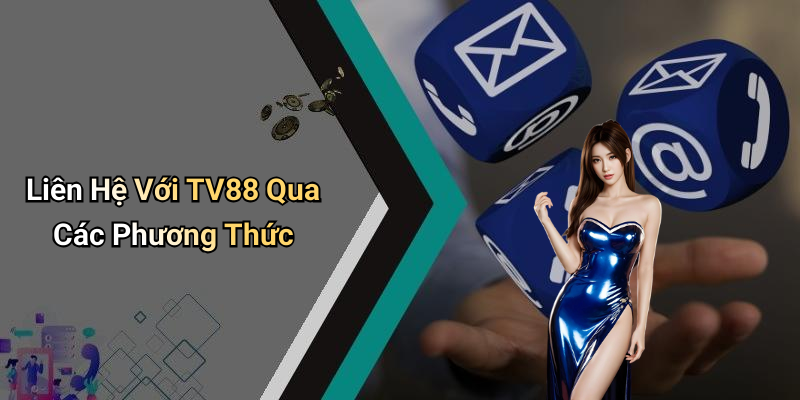 Liên Hệ Với TV88 Qua Các Phương Thức