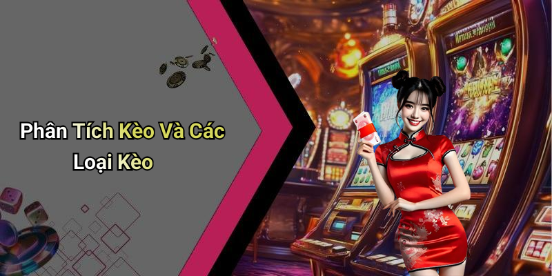 Phân Tích Kèo Và Các Loại Kèo