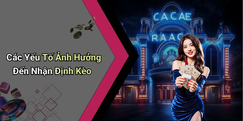 Các Yếu Tố Ảnh Hưởng Đến Nhận Định Kèo