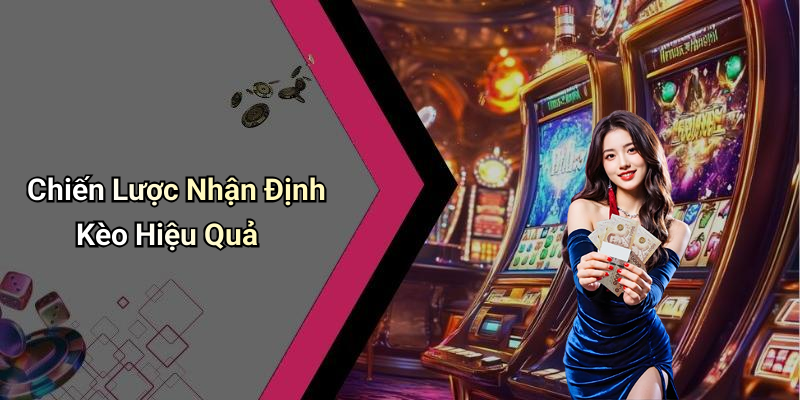 Chiến Lược Nhận Định Kèo Hiệu Quả