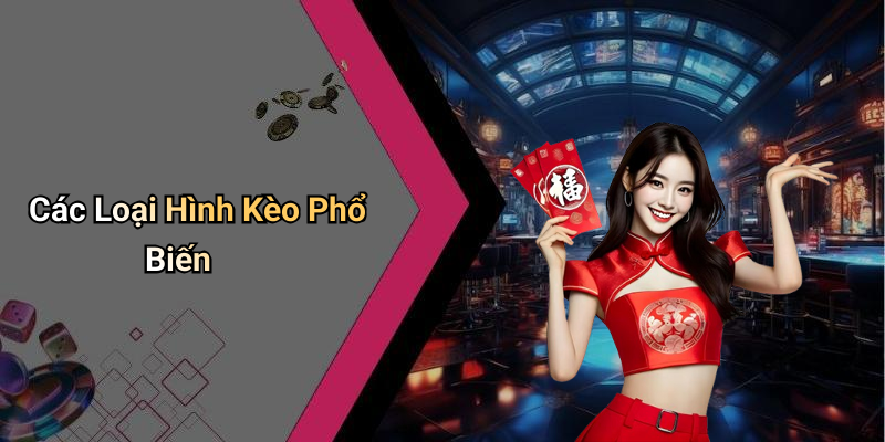 Các Loại Hình Kèo Phổ Biến