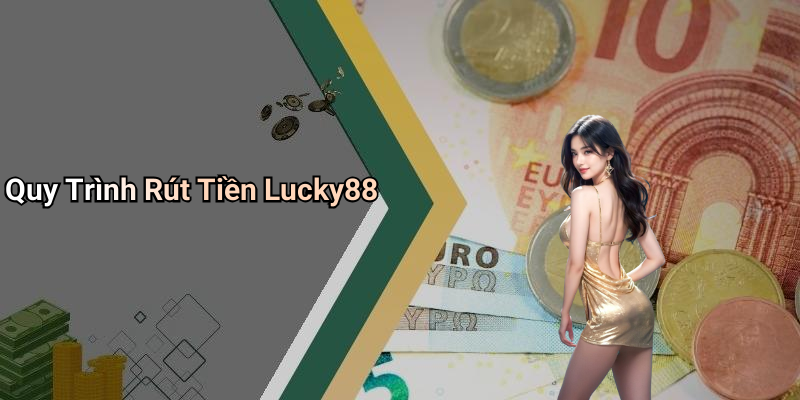 Quy Trình Rút Tiền Lucky88