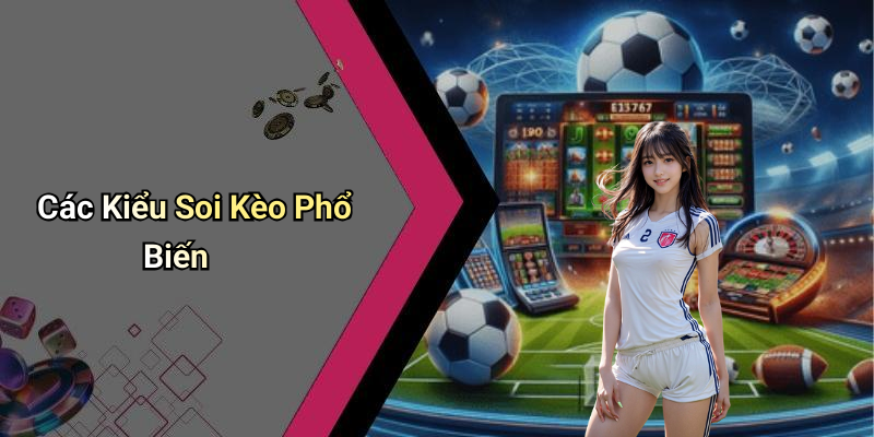 Các Kiểu Soi Kèo Phổ Biến