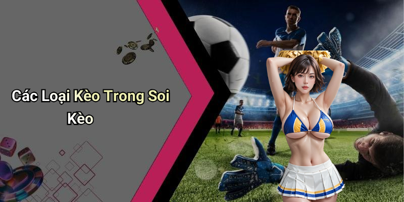 Các Loại Kèo Trong Soi Kèo