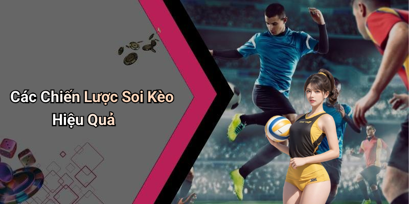 Các Chiến Lược Soi Kèo Hiệu Quả