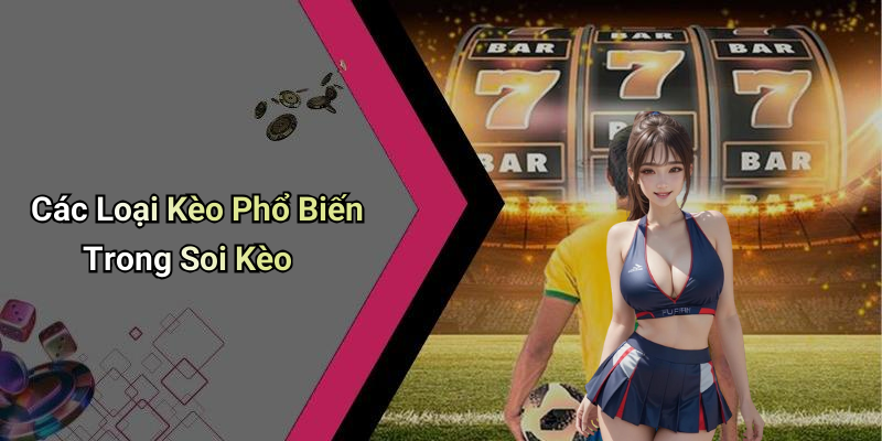 Các Loại Kèo Phổ Biến Trong Soi Kèo