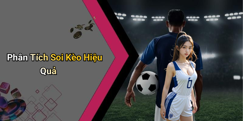 Phân Tích Soi Kèo Hiệu Quả