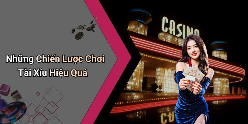 Những Chiến Lược Chơi Tài Xỉu Hiệu Quả