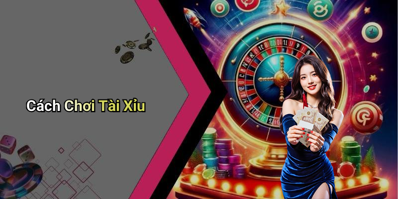 Cách Chơi Tài Xỉu