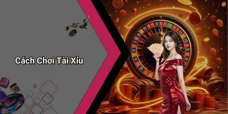 Cách Chơi Tài Xỉu