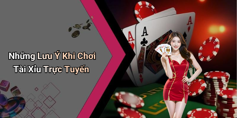 Những Lưu Ý Khi Chơi Tài Xỉu Trực Tuyến