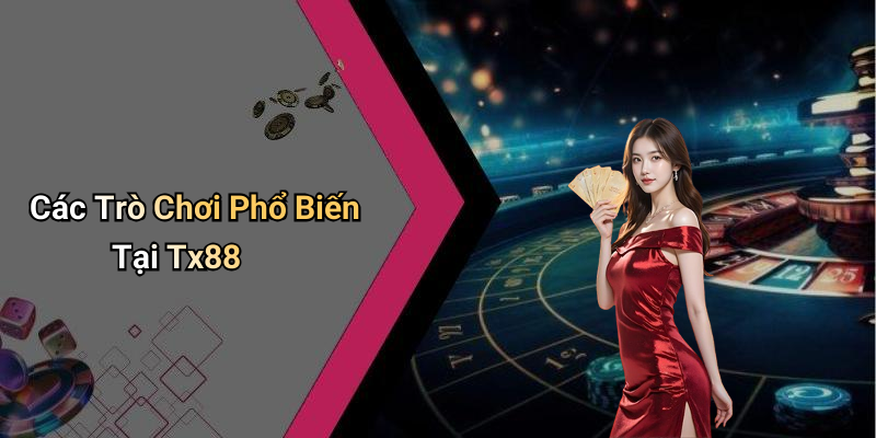 Các Trò Chơi Phổ Biến Tại Tx88