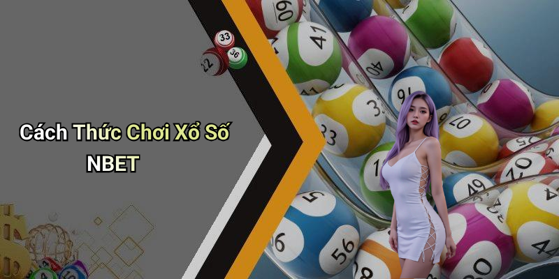 Cách Thức Chơi Xổ Số NBET