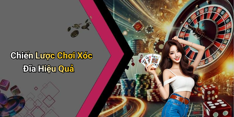 Chiến Lược Chơi Xóc Đĩa Hiệu Quả