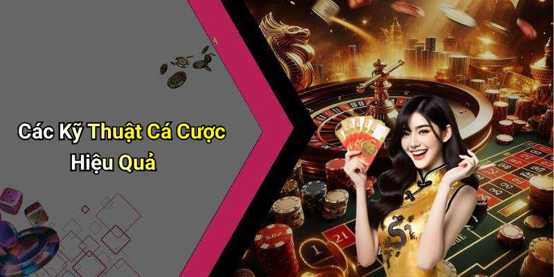 Các Kỹ Thuật Cá Cược Hiệu Quả