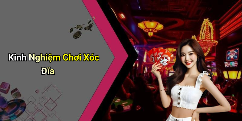 Kinh Nghiệm Chơi Xóc Đĩa