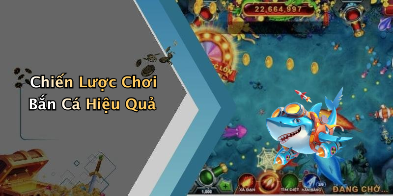 Chiến Lược Chơi Bắn Cá Hiệu Quả