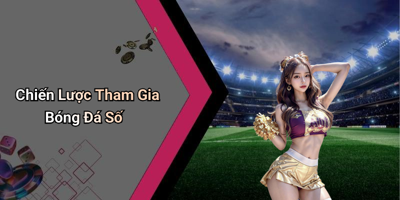 Chiến Lược Tham Gia Bóng Đá Số