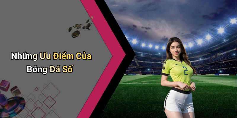 Những Ưu Điểm Của Bóng Đá Số
