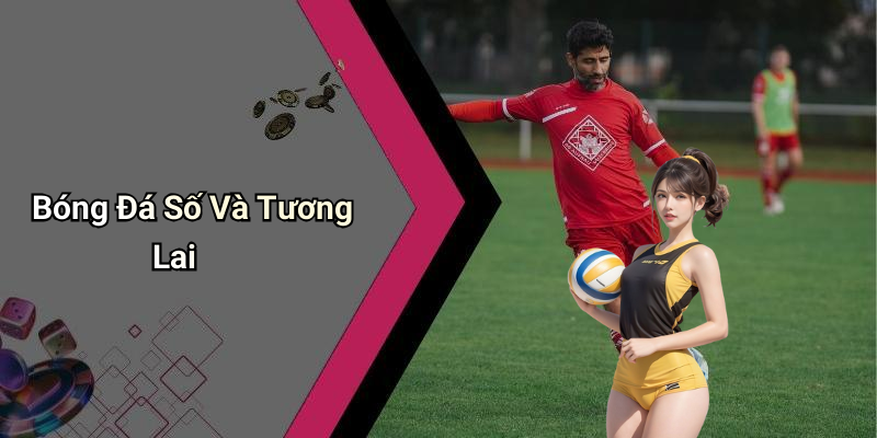 Bóng Đá Số Và Tương Lai