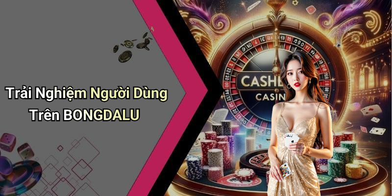 Trải Nghiệm Người Dùng Trên BONGDALU