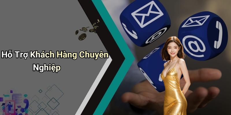 Hỗ Trợ Khách Hàng Chuyên Nghiệp