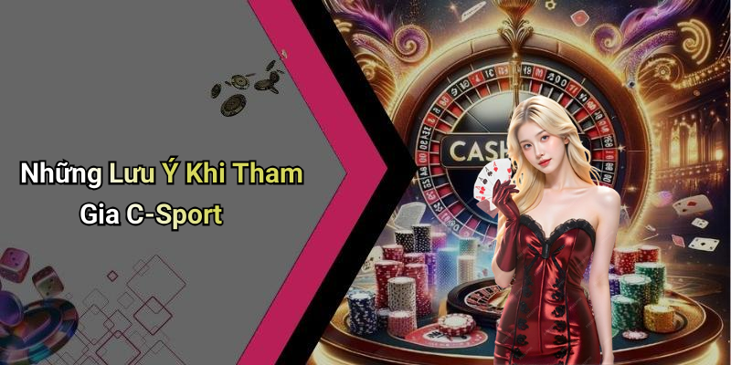 Những Lưu Ý Khi Tham Gia C-Sport