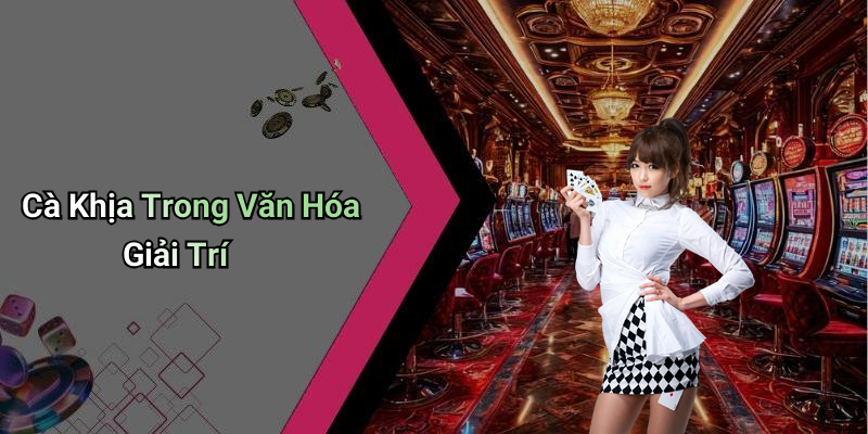 Cà Khịa Trong Văn Hóa Giải Trí