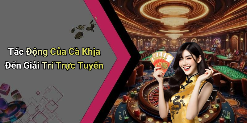 Tác Động Của Cà Khịa Đến Giải Trí Trực Tuyến