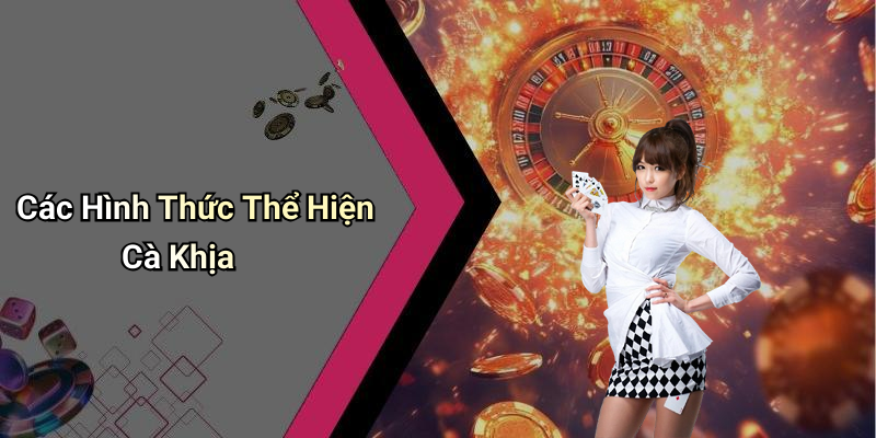 Các Hình Thức Thể Hiện Cà Khịa
