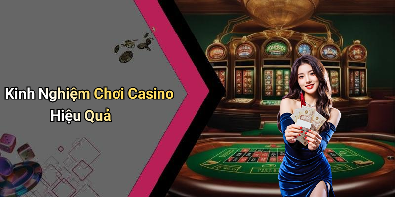 Kinh Nghiệm Chơi Casino Hiệu Quả
