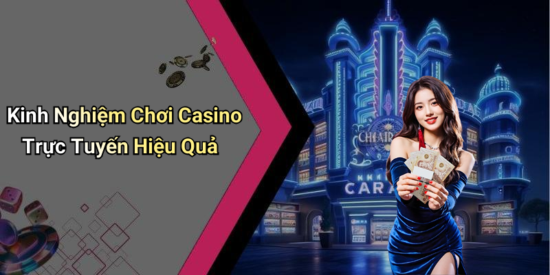 Kinh Nghiệm Chơi Casino Trực Tuyến Hiệu Quả