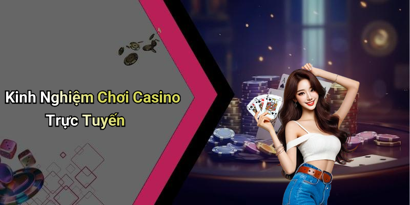 Kinh Nghiệm Chơi Casino Trực Tuyến
