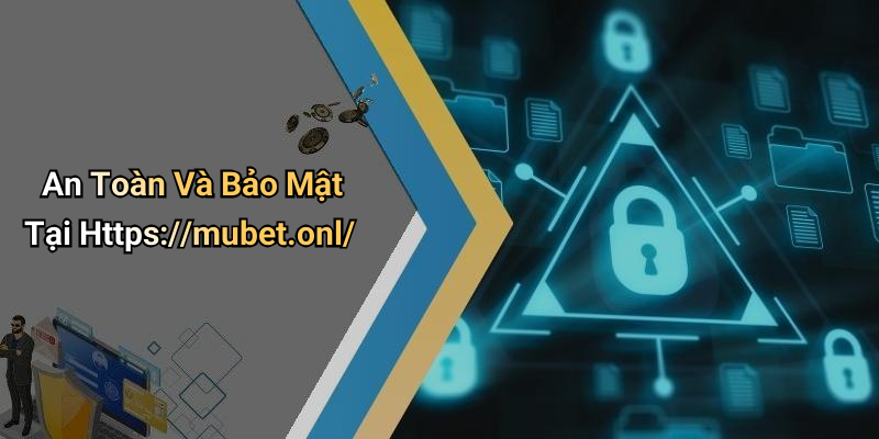 An Toàn Và Bảo Mật Tại Https://mubet.onl/