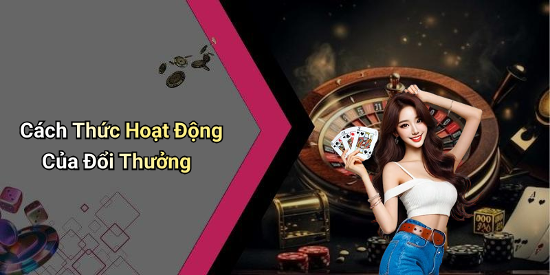 Cách Thức Hoạt Động Của Đổi Thưởng