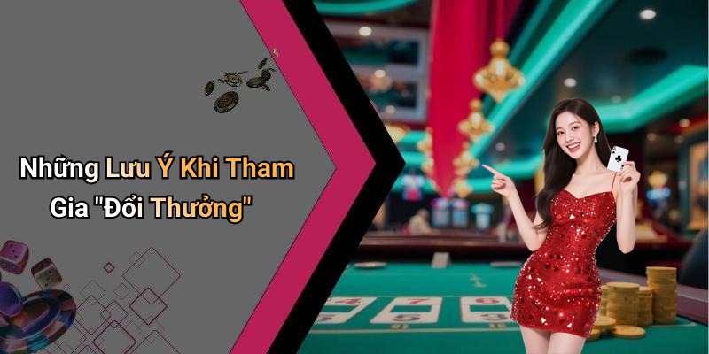 Những Lưu Ý Khi Tham Gia "Đổi Thưởng"
