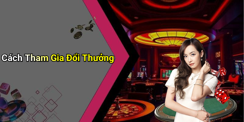 Cách Tham Gia Đổi Thưởng