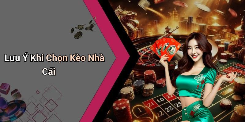 Lưu Ý Khi Chọn Kèo Nhà Cái
