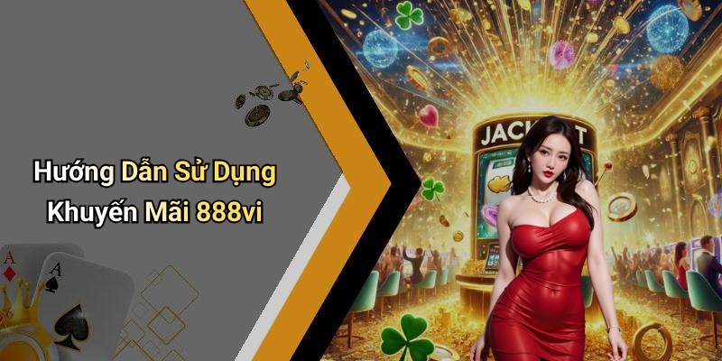 Hướng Dẫn Sử Dụng Khuyến Mãi 888vi
