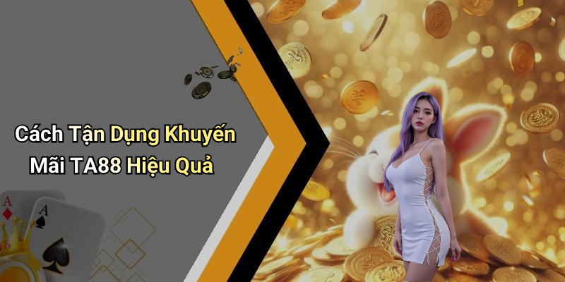 Cách Tận Dụng Khuyến Mãi TA88 Hiệu Quả