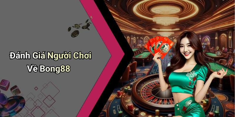 Đánh Giá Người Chơi Về Bong88