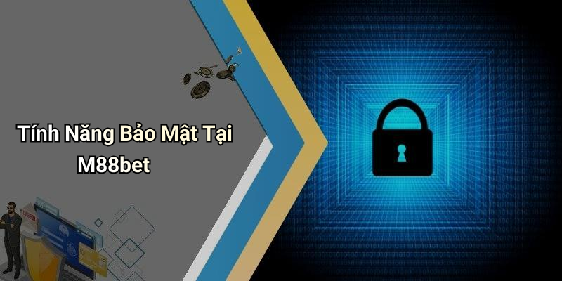 Tính Năng Bảo Mật Tại M88bet
