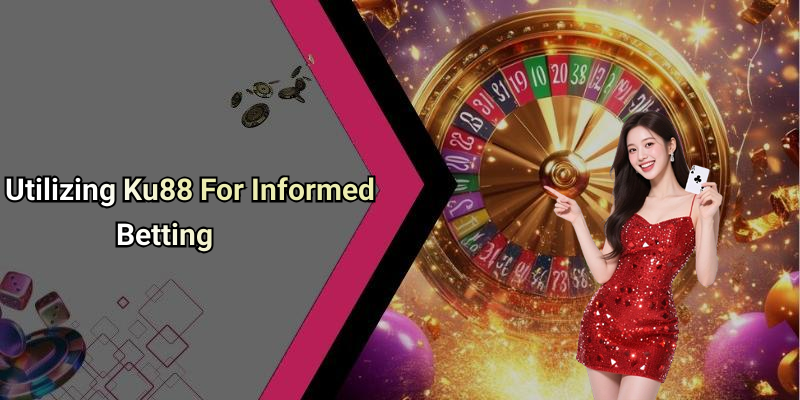 Utilizing Ku88 For Informed Betting