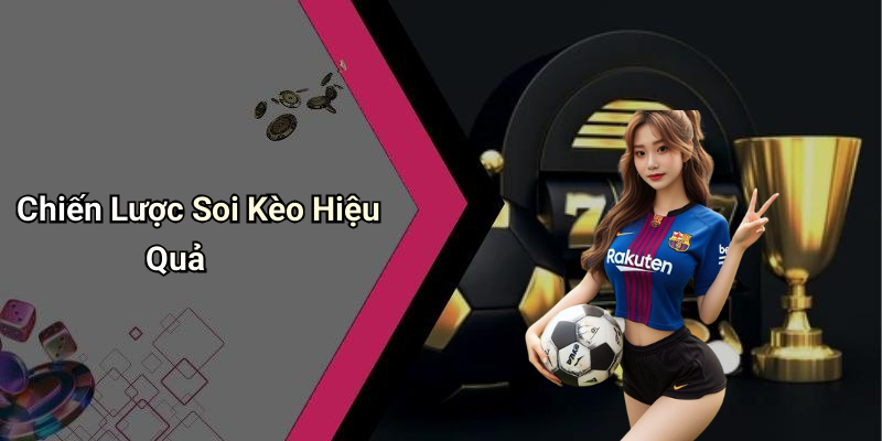 Chiến Lược Soi Kèo Hiệu Quả