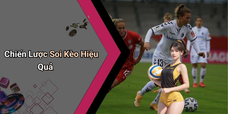 Chiến Lược Soi Kèo Hiệu Quả