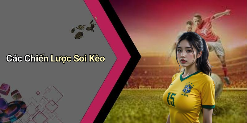 Các Chiến Lược Soi Kèo