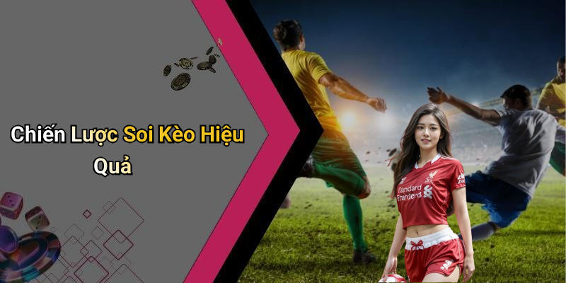Chiến Lược Soi Kèo Hiệu Quả