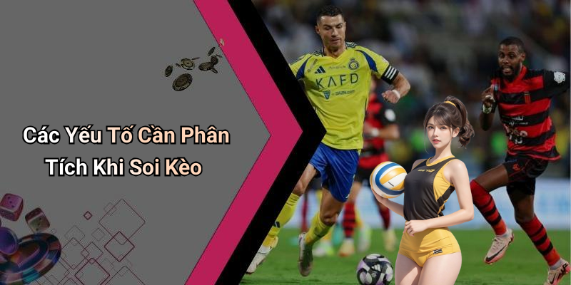 Các Yếu Tố Cần Phân Tích Khi Soi Kèo
