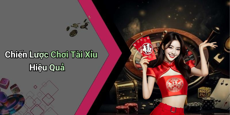 Chiến Lược Chơi Tài Xỉu Hiệu Quả
