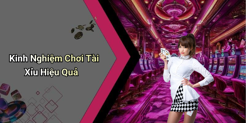 Kinh Nghiệm Chơi Tài Xỉu Hiệu Quả